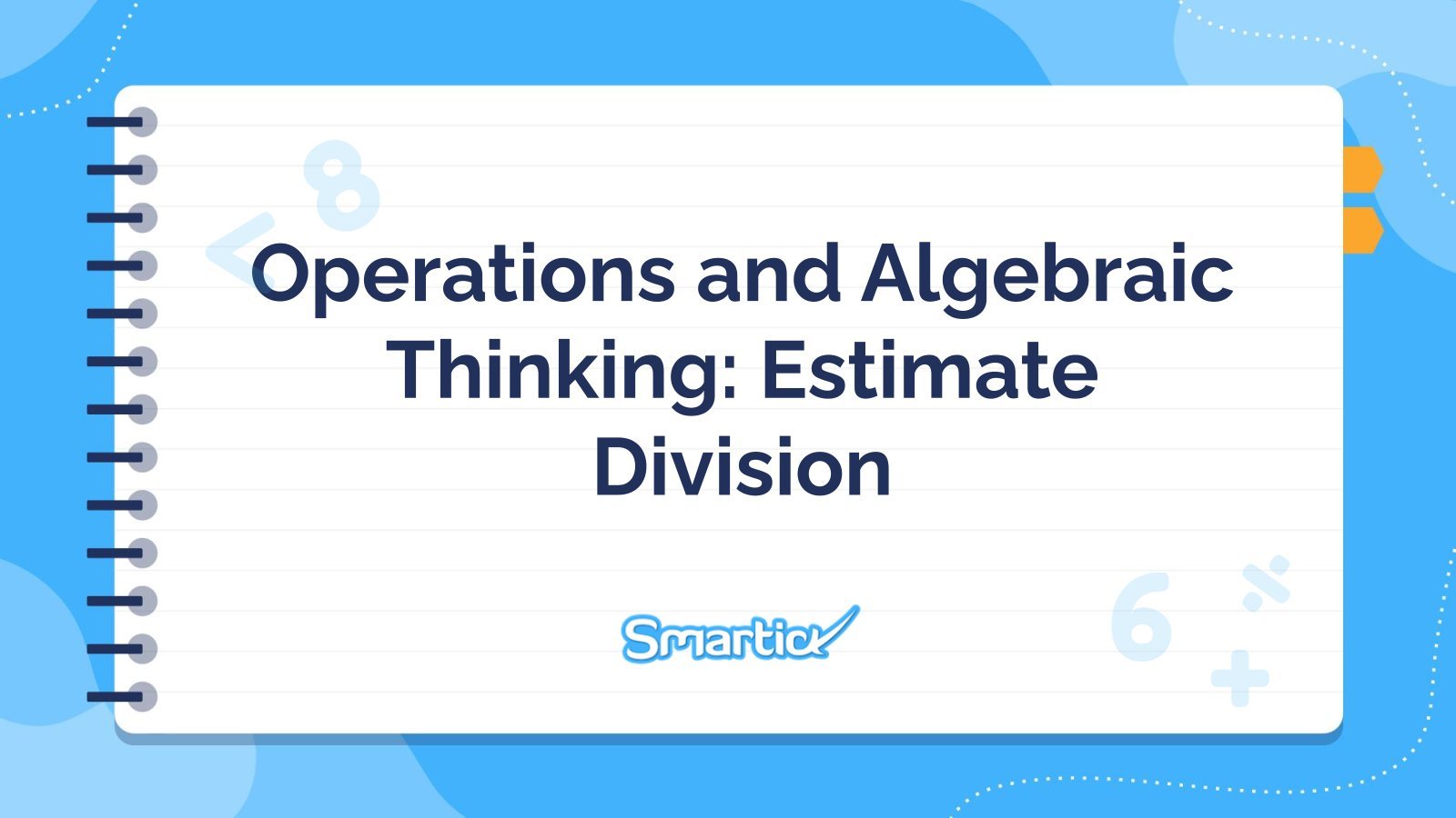 Operations and Algebraic Thinking: Estimate Division presentation template 